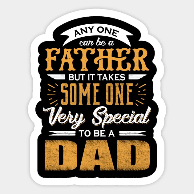 Any One Can Be A Father But It Takes Some One Very Special To Be A Dad T-shirt Fathers Day Gift Ideas For Daddy Sticker by carpenterfry